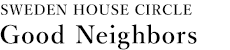 [SWEDEN HOUSE CIRCLE]Good Neighbors