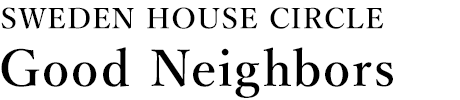 [SWEDEN HOUSE CIRCLE]Good Neighbors