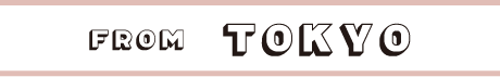 FROM TOKYO