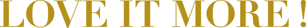 LOVE IT MORE!