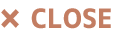 CLOSE